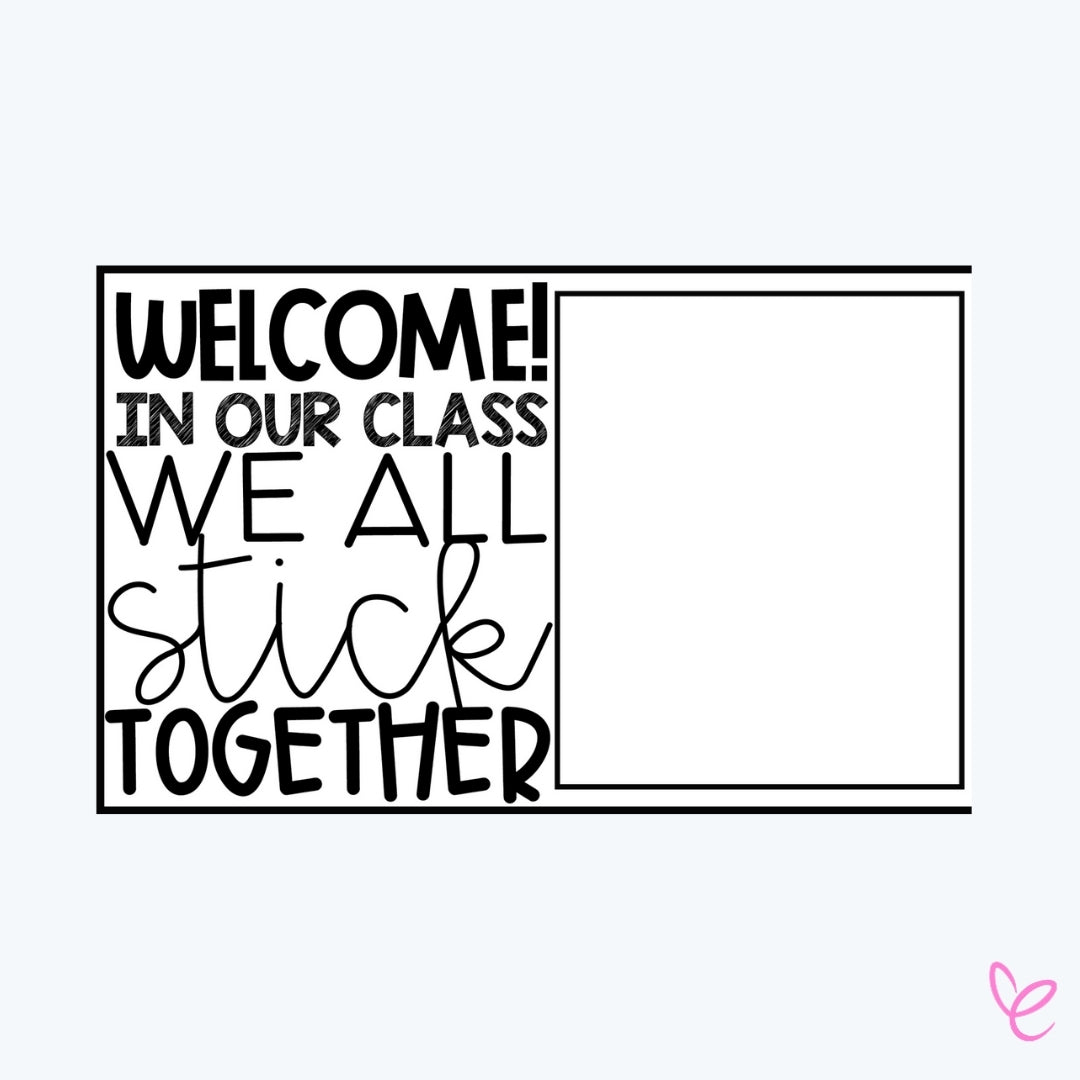 A black and white classroom sign with bold text reading, "WELCOME! IN OUR CLASS, WE ALL STICK TOGETHER." A blank space is on the right side for customization.